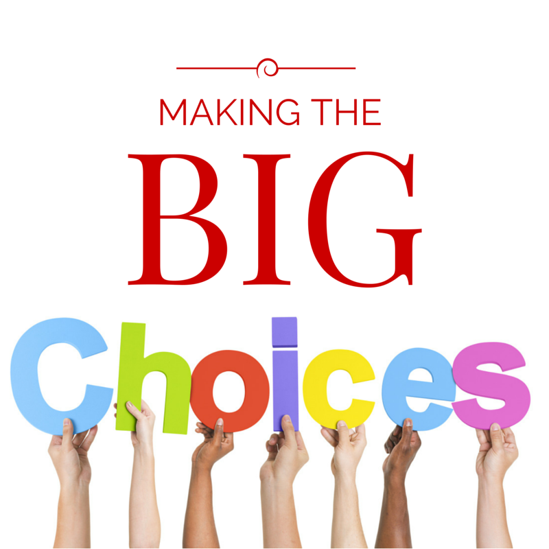 Making The Big Choices